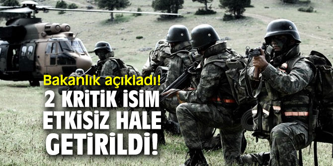 Bakanlık açıkladı! 2 kritik isim etkisiz hale getirildi!