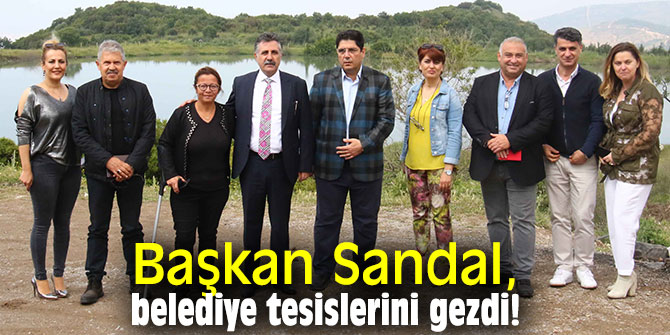 Başkan Sandal, belediye tesislerini gezdi!