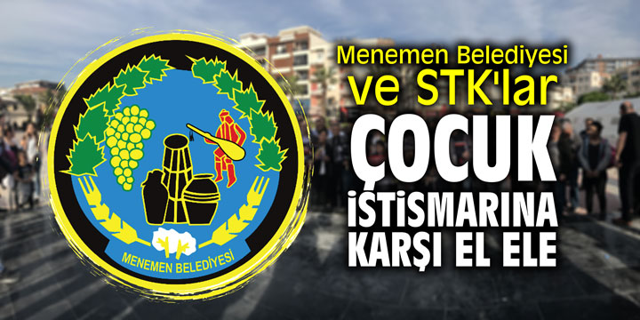 Menemen Belediyesi ve STK'lar çocuk istismarına karşı el ele