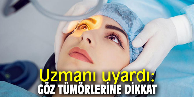 Uzmanı uyardı: Göz tümörlerine dikkat