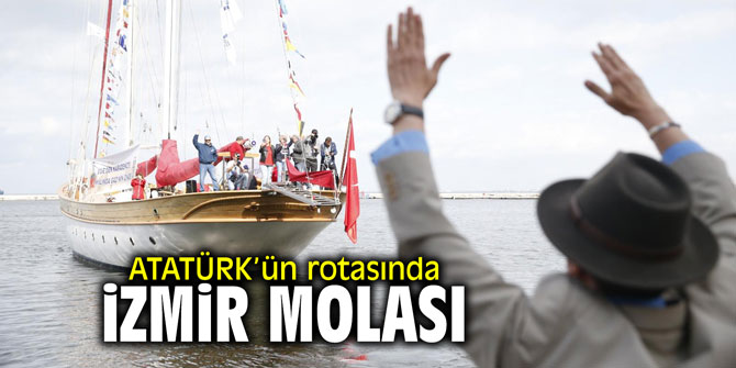 ATATÜRK’ün rotasında İzmir molası