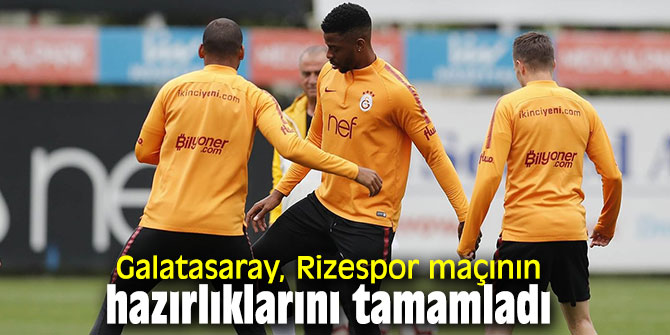 Galatasaray, Rizespor maçının hazırlıklarını tamamladı