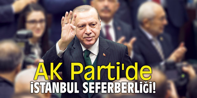 AK Parti'de İstanbul seferberliği