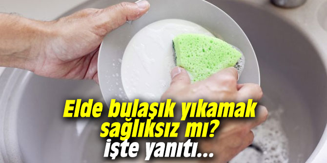 Elde bulaşık yıkamak sağlıksız mı? İşte yanıtı...