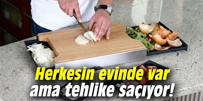 Herkesin evinde var ama tehlike saçıyor!