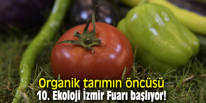 10. Ekoloji İzmir Fuarı başlıyor!
