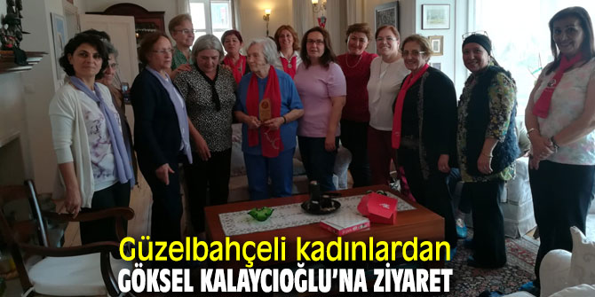 Güzelbahçeli kadınlardan Göksel Kalaycıoğlu’na ziyaret