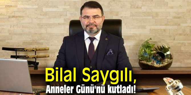 Bilal Saygılı, Anneler Günü'nü kutladı!