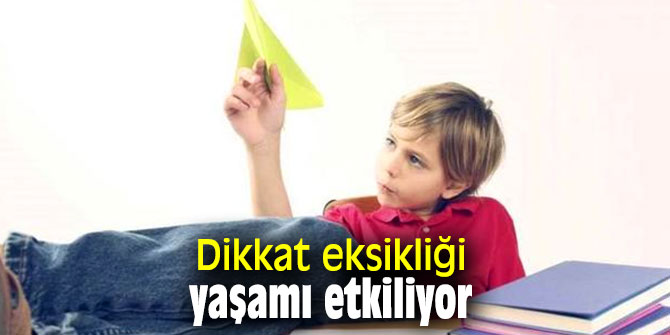 Dikkat eksikliği yaşamı etkiliyor