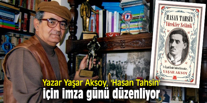 Yazar Yaşar Aksoy, 'Hasan Tahsin' için imza günü düzenliyor