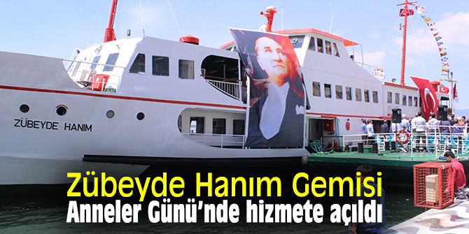 İzmir'de Zübeyde Hanım Gemisi Anneler Günü’nde hizmete açıldı