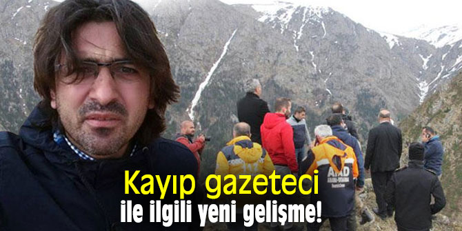 Kayıp gazeteci ile ilgili yeni gelişme!