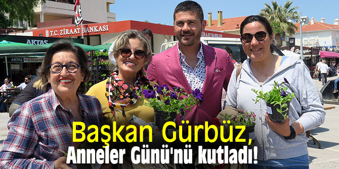 Başkan Gürbüz, Anneler Günü'nü kutladı!