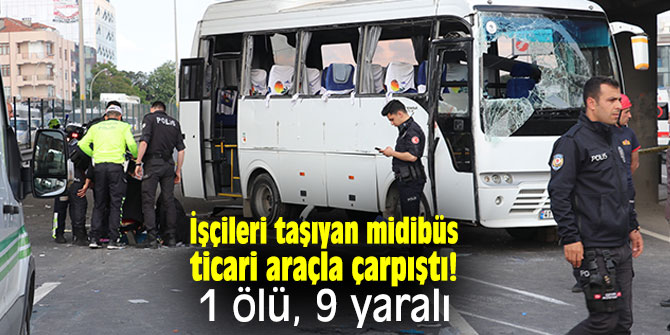 İşçileri taşıyan midibüs ticari araçla çarpıştı! 1 ölü, 9 yaralı
