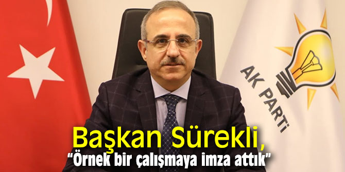 Başkan Sürekli, “Örnek bir çalışmaya imza attık”