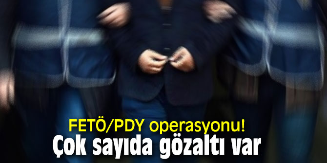 FETÖ/PDY operasyonu! Çok sayıda gözaltı var
