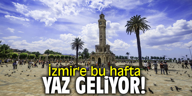 İzmir'e bu hafta yaz geliyor!