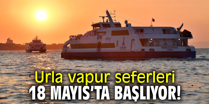 Urla vapur seferleri 18 Mayıs'ta başlıyor