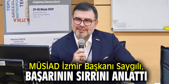 MÜSİAD İzmir Başkanı Saygılı, başarının sırrını anlattı