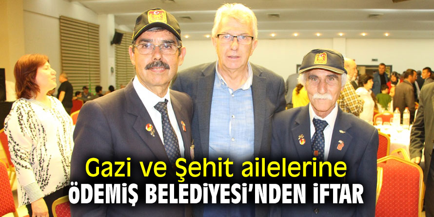 Gazi ve Şehit ailelerine Ödemiş Belediyesi'nden iftar