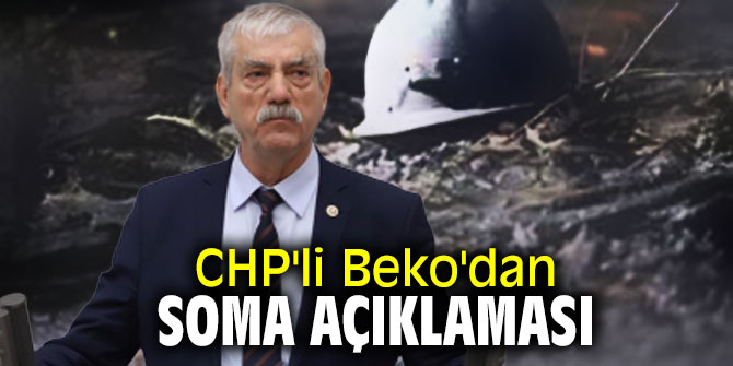CHP'li Beko'dan Soma açıklaması