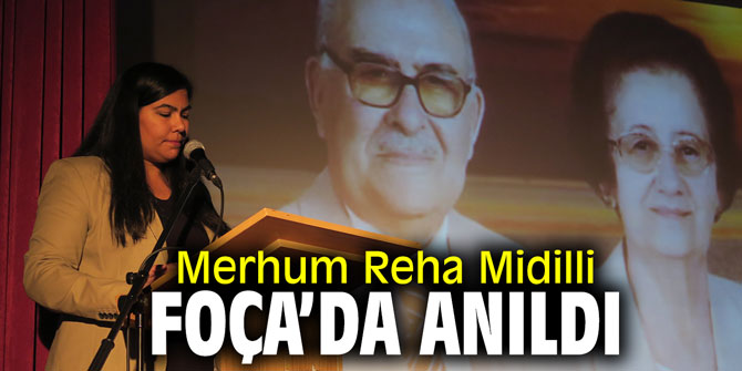 Merhum Reha Midilli Foça'da anıldı