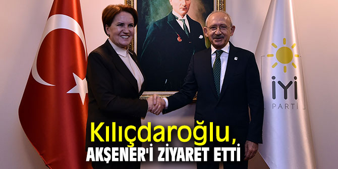 Kılıçdaroğlu, Akşener'i ziyaret etti