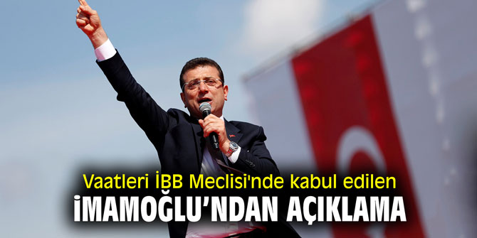 Vaatleri İBB Meclisi'nde kabul edilen İmamoğlu'ndan açıklama