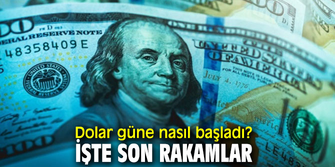 Dolar güne nasıl başladı? İşte son rakamlar...