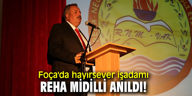 Foça'da hayırsever işadamı Reha Midilli anıldı!