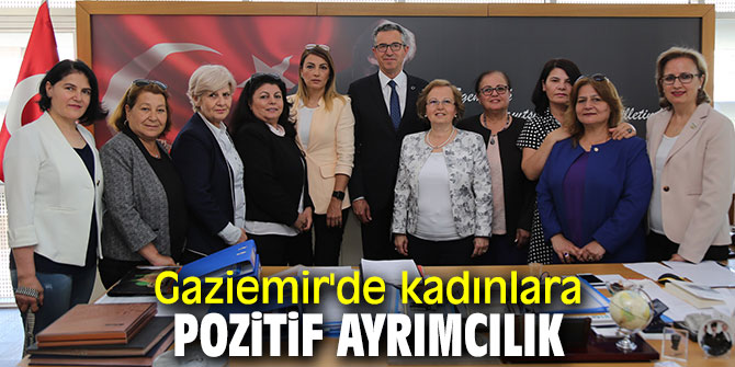 Gaziemir'de kadınlara pozitif ayrımcılık