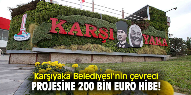 Karşıyaka Belediyesi’nin çevreci projesine 200 bin euro hibe!