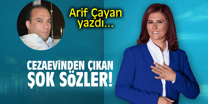 Cezaevinden çıkan şok sözler!