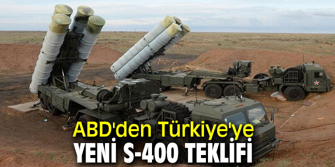 ABD'den Türkiye'ye yeni S-400 teklifi