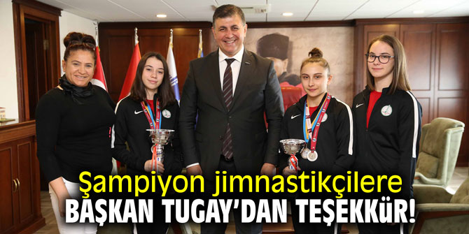 Şampiyon jimnastikçilere Başkan Tugay’dan teşekkür