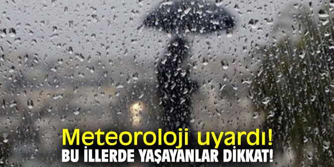 Meteoroloji uyardı! Bu illerde yaşayanlar dikkat!