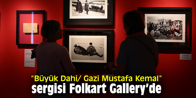 “Büyük Dahi/ Gazi Mustafa Kemal” sergisi Folkart Gallery’de