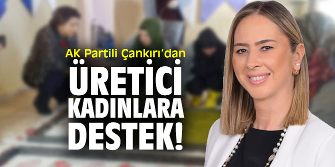 AK Partili Çankırı’dan üretici kadınlara destek!