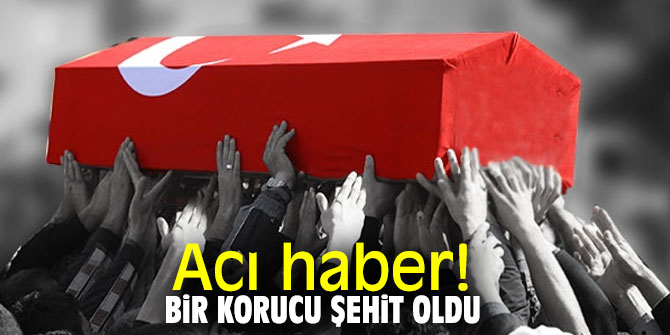 Acı haber! Bir korucu şehit oldu