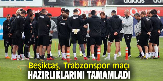 Beşiktaş, Trabzonspor maçı hazırlıklarını tamamladı
