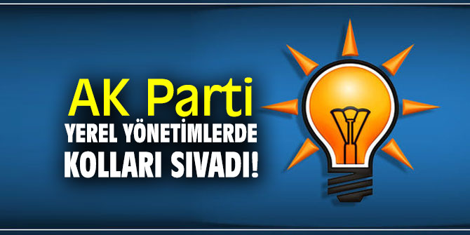 AK Parti yerel yönetimlerde kolları sıvadı!