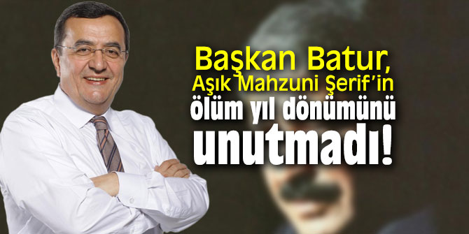 Başkan Batur, Aşık Mahzuni Şerif’in ölüm yıl dönümünü unutmadı!