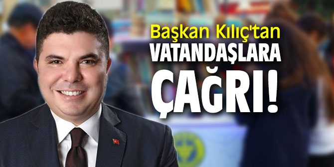 Başkan Kılıç'tan vatandaşlara çağrı!