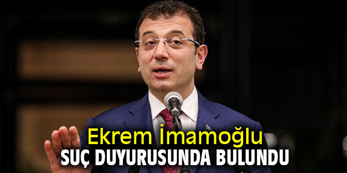 Ekrem İmamoğlu suç duyurusunda bulundu