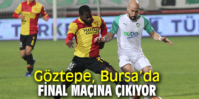 Göztepe, Bursa’da final maçına çıkıyor