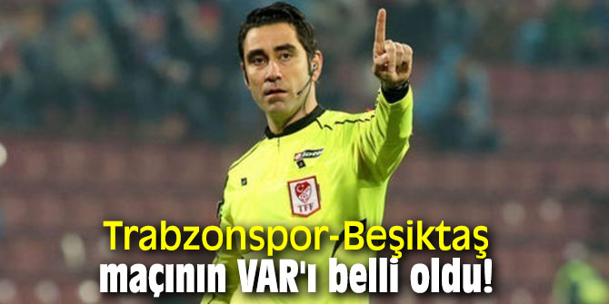Trabzonspor-Beşiktaş maçının VAR'ı belli oldu!