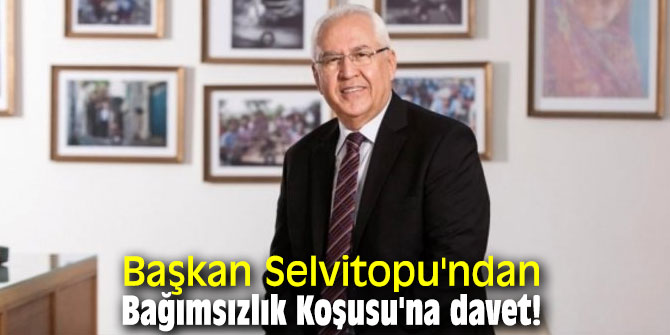 Başkan Selvitopu'ndan Bağımsızlık Koşusu'na davet!