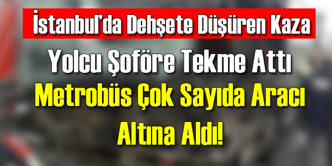 İstanbul'da Metrobüs Araçları Biçti: Durum Çok Kötü!