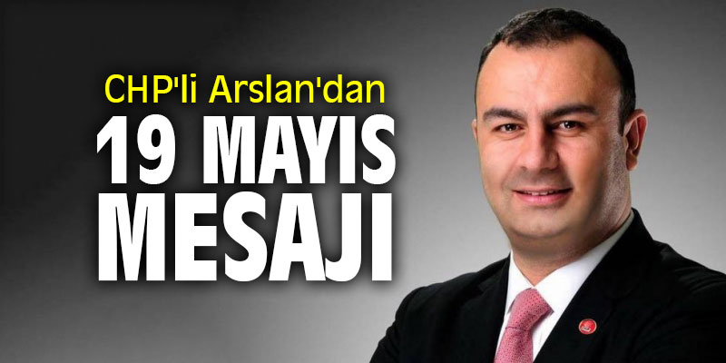 CHP'li Arslan'dan 19 Mayıs mesajı