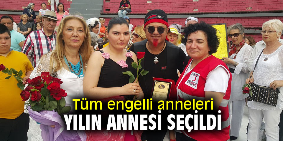 Tüm engelli anneleri yılın annesi seçildi